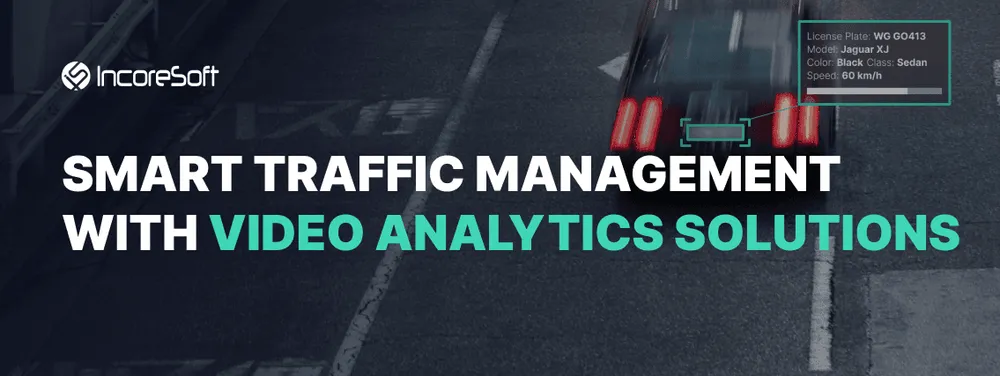 Smart Traffic Management with IncoreSoft’s Video Analytics Solutions