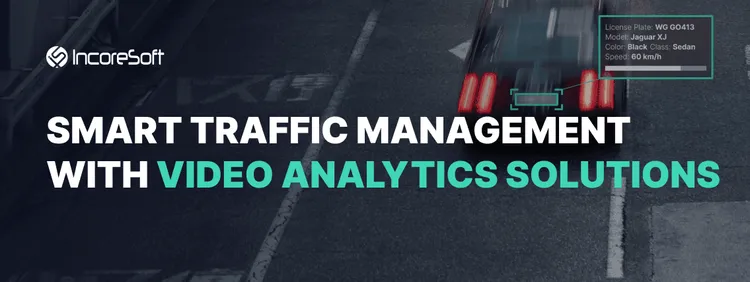 Smart Traffic Management with IncoreSoft’s Video Analytics Solutions